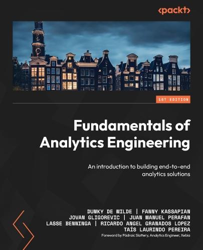 Fundamentals of Analytics Engineering: An introduction to building end-to-end analytics solutions  by Dumky De Wilde at Abbey's Bookshop, 