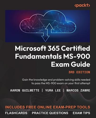 Microsoft 365 Certified Fundamentals MS-900 Exam Guide: Gain the knowledge and problem-solving skills needed to pass the MS-900 exam on your first attempt  by Aaron Guilmette at Abbey's Bookshop, 