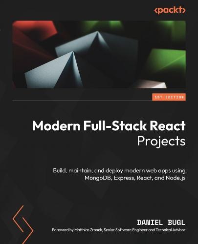 Modern Full-Stack React Projects: Build, maintain, and deploy modern web apps using MongoDB, Express, React, and Node.js  by Daniel Bugl at Abbey's Bookshop, 