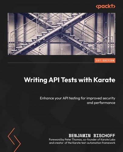 Writing API Tests with Karate: Enhance your API testing for improved security and performance  by Benjamin Bischoff at Abbey's Bookshop, 