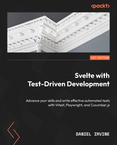 Svelte with Test-Driven Development: Advance your skills and write effective automated tests with Vitest, Playwright, and Cucumber.js  by Daniel Irvine at Abbey's Bookshop, 