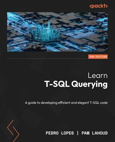 Learn T-SQL Querying: A guide to developing efficient and elegant T-SQL code  by Pedro Lopes at Abbey's Bookshop, 