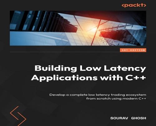 Building Low Latency Applications with C++: Develop a complete low latency trading ecosystem from scratch using modern C++  by Sourav Ghosh at Abbey's Bookshop, 