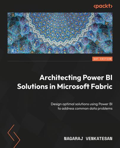 Architecting Power BI Solutions in Microsoft Fabric: Design optimal solutions using Power BI to address common data problems  by Nagaraj Venkatesan at Abbey's Bookshop, 