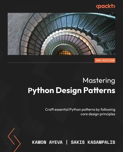 Mastering Python Design Patterns: Craft essential Python patterns by following core design principles  by Kamon Ayeva at Abbey's Bookshop, 