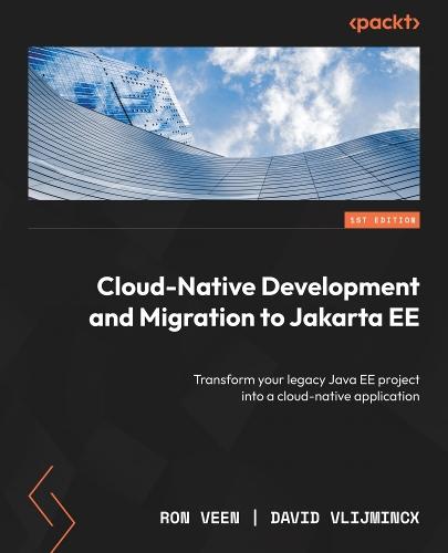 Cloud-Native Development and Migration to Jakarta EE: Transform your legacy Java EE project into a cloud-native application  by Ron Veen at Abbey's Bookshop, 