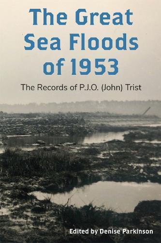 The Great Sea Floods of 1953: The Records of P.J.O. (John) Trist  by Denise Parkinson at Abbey's Bookshop, 