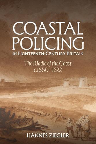 Coastal Policing in Eighteenth-Century Britain: The Riddle of the Coast, c.1660-1822  by Dr Hannes Ziegler at Abbey's Bookshop, 