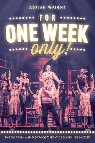 For One Week Only!: The Norfolk and Norwich Operatic Society, 1925–2025  by Adrian Wright at Abbey's Bookshop, 