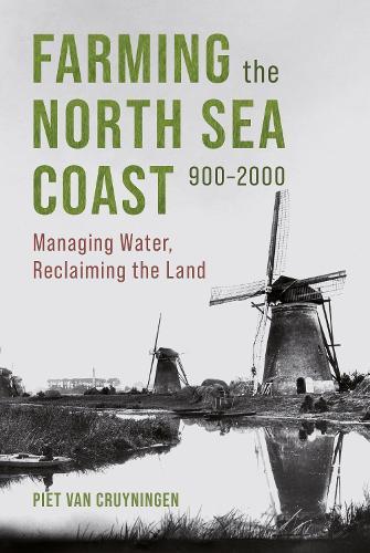 Farming the North Sea Coast, 900-2000: Managing Water, Reclaiming the Land  by Piet van Cruyningen at Abbey's Bookshop, 
