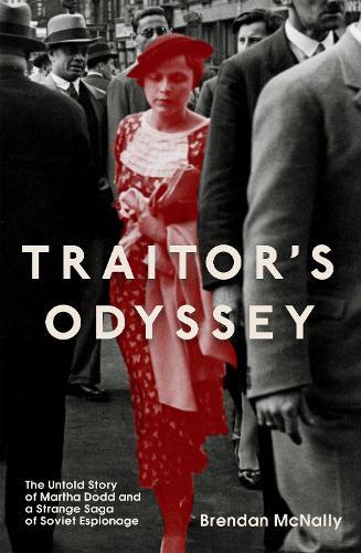 Traitor's Odyssey: The Untold Story of Martha Dodd and a Strange Saga of Soviet Espionage  by Brendan McNally at Abbey's Bookshop, 