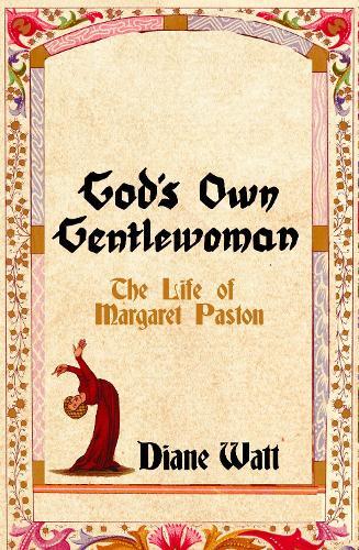 God's Own Gentlewoman: The Life of Margaret Paston  by Diane Watt at Abbey's Bookshop, 