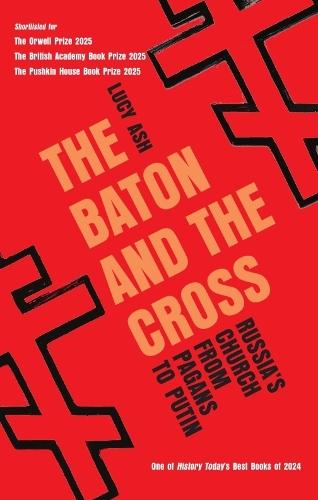 The Baton and the Cross: Russia's Church from Pagans to Putin  by Lucy Ash at Abbey's Bookshop, 
