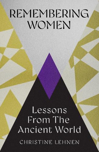 Remembering Women: Lessons from the Ancient World  by Christine Lehnen at Abbey's Bookshop, 