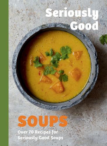 Seriously Good Soups: Over 60 Recipes for Seriously Good Soups  by Rebecca Woods at Abbey's Bookshop, 
