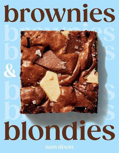 Brownies and Blondies: Seriously Delicious Recipes to Make at Home  by Sam Dixon at Abbey's Bookshop, 