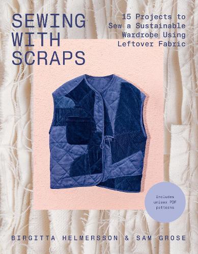 Sewing with Scraps: 15 Projects to Sew a Sustainable Wardrobe Using Leftover Fabric  by Birgitta Helmersson at Abbey's Bookshop, 