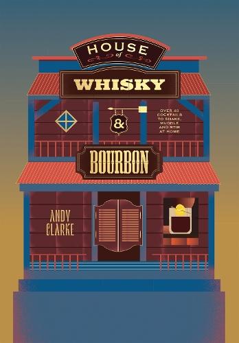 House of Whisky and Bourbon: Over 40 Cocktails to Shake, Muddle and Stir at Home  by Andy Clarke at Abbey's Bookshop, 