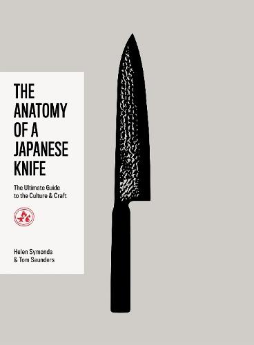 The Anatomy of a Japanese Knife: The Ultimate Guide to the Culture and Craft  by Helen Symonds at Abbey's Bookshop, 