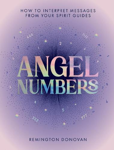 Angel Numbers: How to Interpret Messages from Your Spirit Guides  by Remington Donovan at Abbey's Bookshop, 