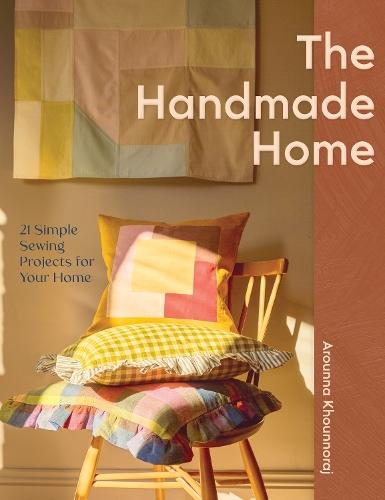 The Handmade Home: 21 Simple Sewing Projects for Your Home  by Arounna Khounnoraj at Abbey's Bookshop, 