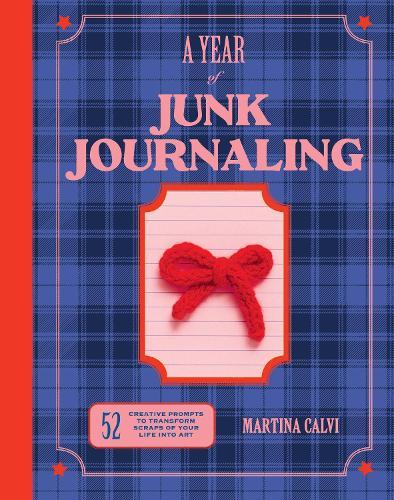 A Year of Junk Journaling: 52 creative prompts to transform scraps of your life into art  by Martina Calvi at Abbey's Bookshop, 