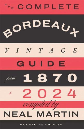 The Complete Bordeaux Vintage Guide: From 1870 to 2024  by Neal Martin at Abbey's Bookshop, 