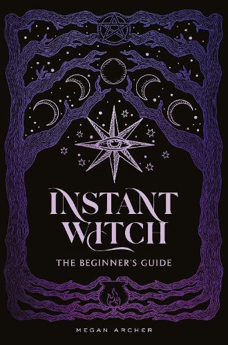 INSTANT WITCH: The Beginner's Guide  by Megan Archer at Abbey's Bookshop, 