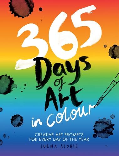 365 Days of Art in Colour: Creative Art Prompts for Every Day of the Year  by Lorna Scobie at Abbey's Bookshop, 