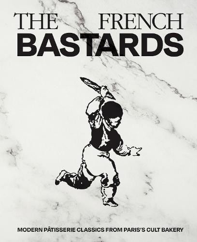 The French Bastards: Modern Pâtisserie Classics from Paris's Cult Bakery  by The French Bastards at Abbey's Bookshop, 