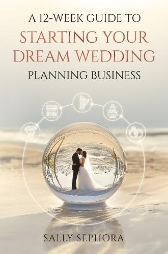 A 12-Week Guide to Starting Your Dream Wedding Planning Business