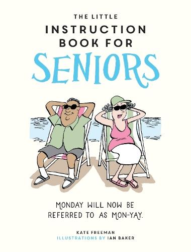 The Little Instruction Book for Seniors: Hilarious Advice for Growing Old Disgracefully  by Kate Freeman at Abbey's Bookshop, 