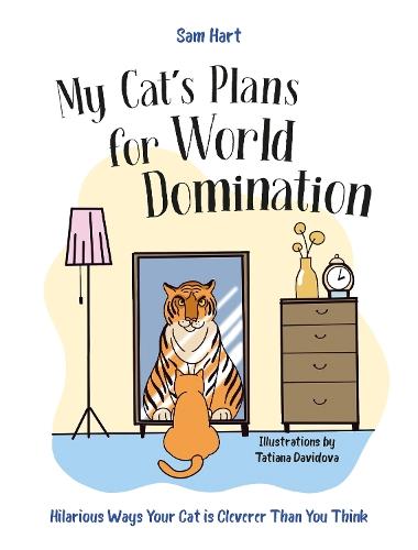 My Cat's Plans for World Domination: Hilarious Ways Your Cat is Cleverer Than You Think  by Sam Hart at Abbey's Bookshop, 