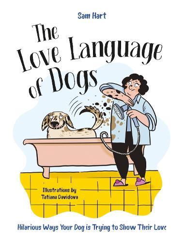 The Love Language of Dogs: Hilarious Ways Your Dog is Trying to Show Their Love  by Sam Hart at Abbey's Bookshop, 