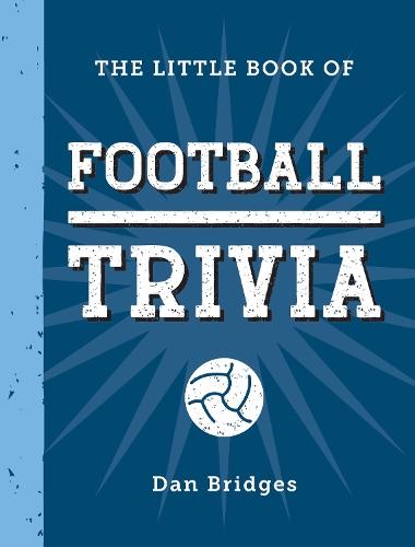 The Little Book of Football Trivia: Facts, Stats, Stories and Trivia for the Ultimate Football Fan  by Dan Bridges at Abbey's Bookshop, 