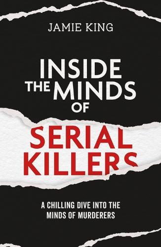 Inside the Minds of Serial Killers: A Chilling Dive Into the Minds of Murderers  by Jamie King at Abbey's Bookshop, 