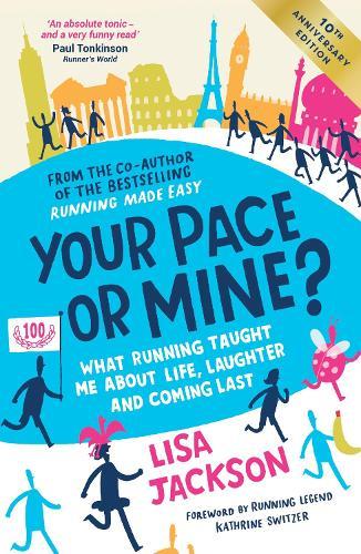 Your Pace or Mine? 10th Anniversary Edition: What Running Taught Me About Life, Laughter and Coming Last (Revised and Updated Edition)