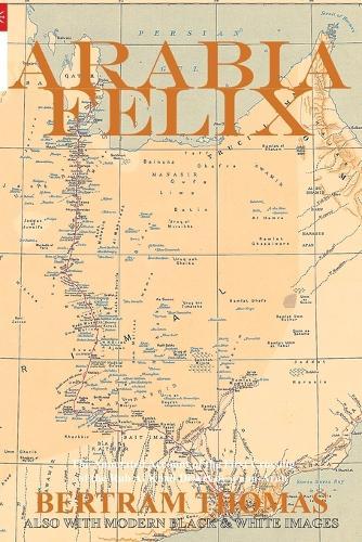 Arabia Felix: The First Crossing, from 1930, of the Rub Al Khali Desert by a non-Arab.  by Ibn Al Hamra at Abbey's Bookshop, 