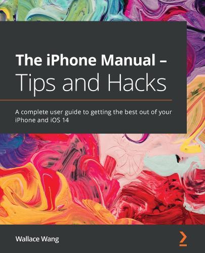 The iPhone Manual - Tips and Hacks: A complete user guide to getting the best out of your iPhone and iOS 14  by Wallace Wang at Abbey's Bookshop, 