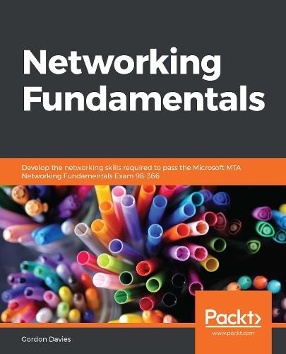 Networking Fundamentals: Develop the networking skills required to pass the Microsoft MTA Networking Fundamentals Exam 98-366  by Gordon Davies at Abbey's Bookshop, 