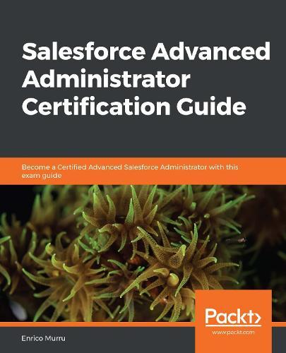 Salesforce Advanced Administrator Certification Guide: Become a Certified Advanced Salesforce Administrator with this exam guide  by Enrico Murru at Abbey's Bookshop, 