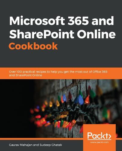 Microsoft 365 and SharePoint Online Cookbook: Over 100 practical recipes to help you get the most out of Office 365 and SharePoint Online  by Gaurav Mahajan at Abbey's Bookshop, 