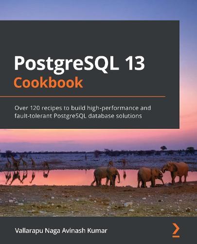 PostgreSQL 13 Cookbook: Over 120 recipes to build high-performance and fault-tolerant PostgreSQL database solutions  by Vallarapu Naga Avinash Kumar at Abbey's Bookshop, 
