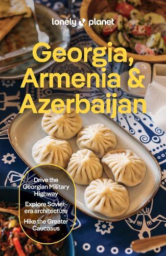 Lonely Planet Georgia, Armenia & Azerbaijan: Plan the Trip of a Lifetime | Detailed Itineraries & Maps | Insider Tips | Covers Tbilisi, Yerevan, Baku, Shahdag National Park and more