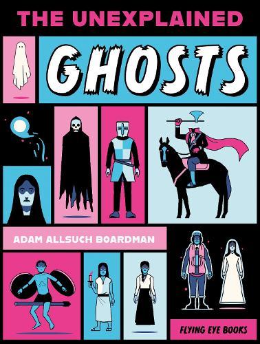 The Unexplained: Ghosts  by Adam Allsuch Boardman at Abbey's Bookshop, 