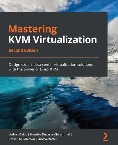 Mastering KVM Virtualization: Design expert data center virtualization solutions with the power of Linux KVM  by Vedran Dakic at Abbey's Bookshop, 