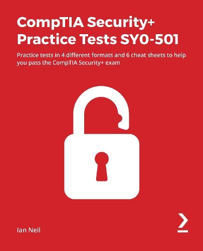 CompTIA Security+ Practice Tests SY0-501: Practice tests in 4 different formats and 6 cheat sheets to help you pass the CompTIA Security+ exam  by Ian Neil at Abbey's Bookshop, 