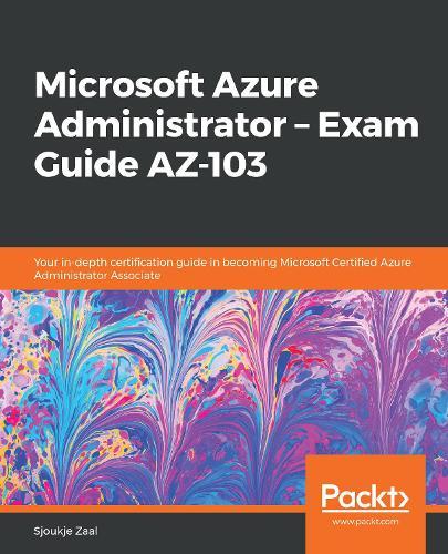 Microsoft Azure Administrator – Exam Guide AZ-103: Your in-depth certification guide in becoming Microsoft Certified Azure Administrator Associate  by Sjoukje Zaal at Abbey's Bookshop, 