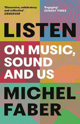 Listen: On Music, Sound and Us  by Michel Faber at Abbey's Bookshop, 