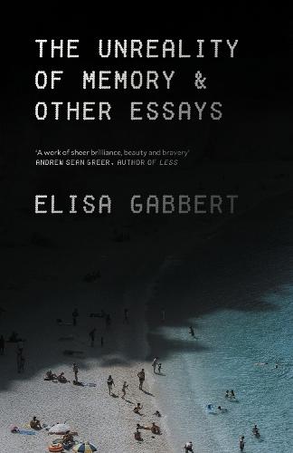 The Unreality of Memory: Notes on Life in the Pre-Apocalypse  by Elisa Gabbert at Abbey's Bookshop, 